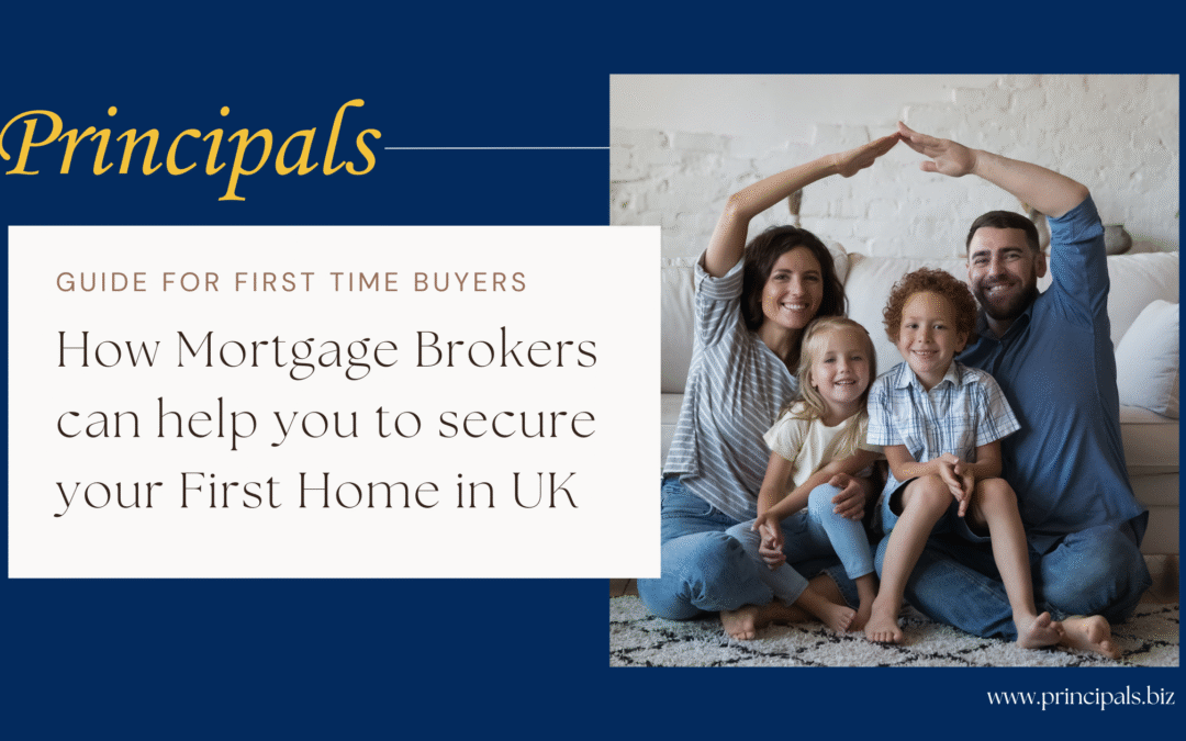 Guide for First-Time Buyers How Mortgage Brokers can help you to secure your First Home in UK
